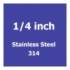 1/4 inch Stainless Steel 314